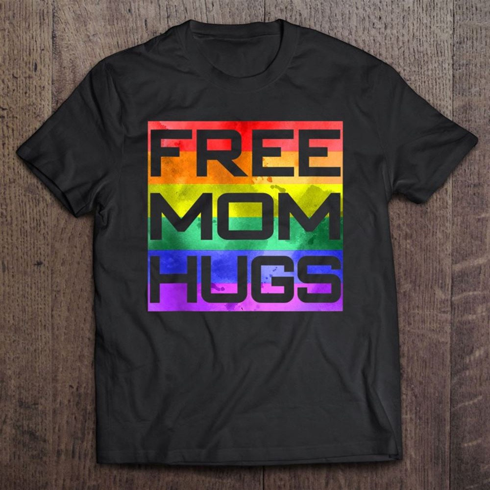 Free Mom Hugs Lgbt Proud Mother Mama Pride Unisex T-Shirt, Mother's Day Shirts, T Shirt For Mom
